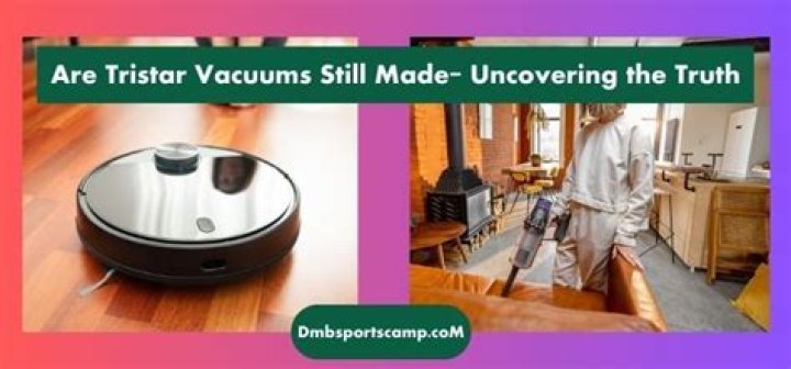 Are Tristar vacuums still made?