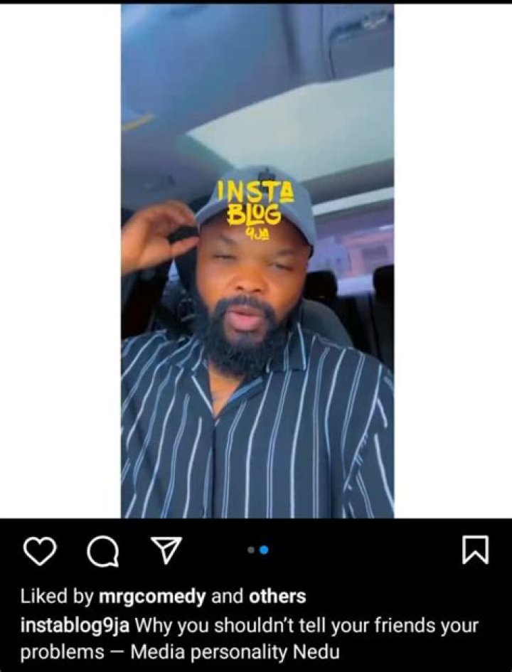 
Media Personality Nedu Reveals Why You Shouldn’t Tell Your Friends Your Problems 