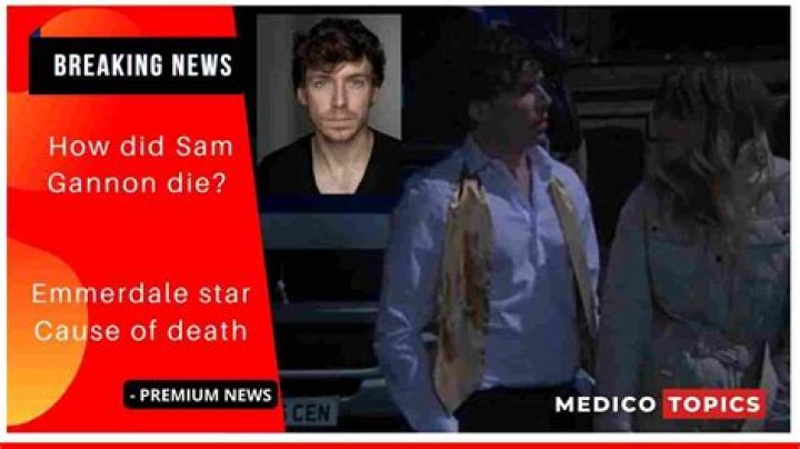 Sam Gannon death: What happened to Sam Gannon?