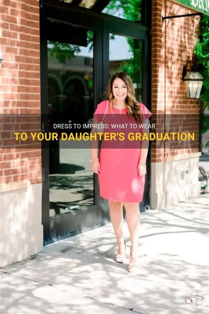 What should I wear to my daughter’s graduation?